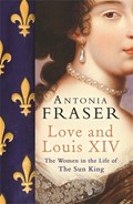 Love and Louis XIV | Lady Antonia Fraser | 