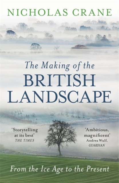 The Making Of The British Landscape, Nicholas Crane - Paperback - 9780753826676