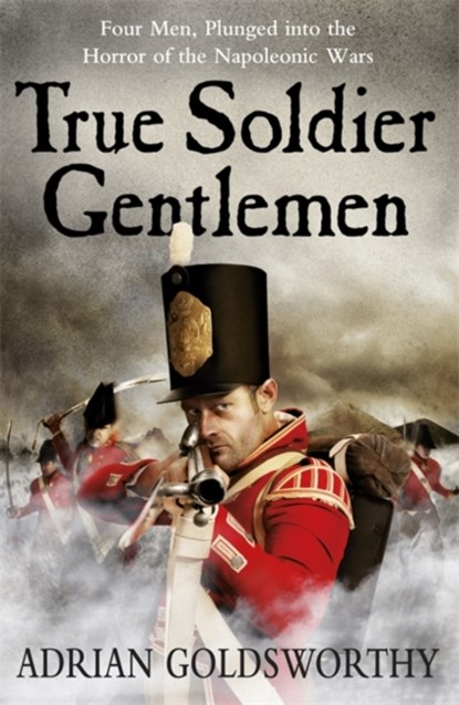 True Soldier Gentlemen, Adrian Goldsworthy ; Dr Adrian Goldsworthy Ltd - Paperback - 9780753828366