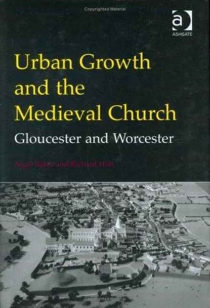 Urban Growth and the Medieval Church, Nigel Baker ; Richard Holt - Gebonden - 9780754602668