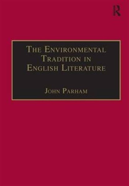 The Environmental Tradition in English Literature, John Parham - Gebonden - 9780754603023