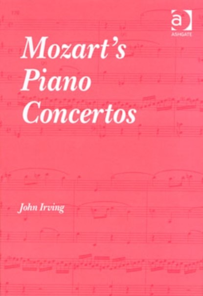 Mozart's Piano Concertos, John Irving - Gebonden - 9780754607076