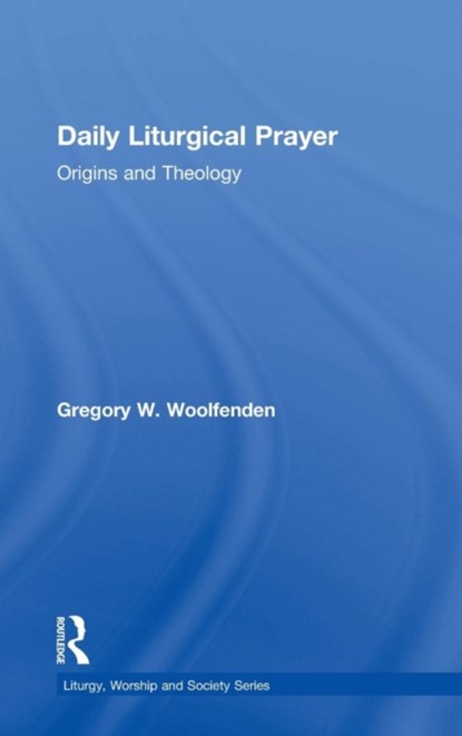 Daily Liturgical Prayer, Gregory W. Woolfenden - Gebonden - 9780754616009
