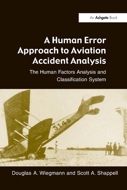 A Human Error Approach to Aviation Accident Analysis, Douglas A. Wiegmann ; Scott A. Shappell - Paperback - 9780754618737