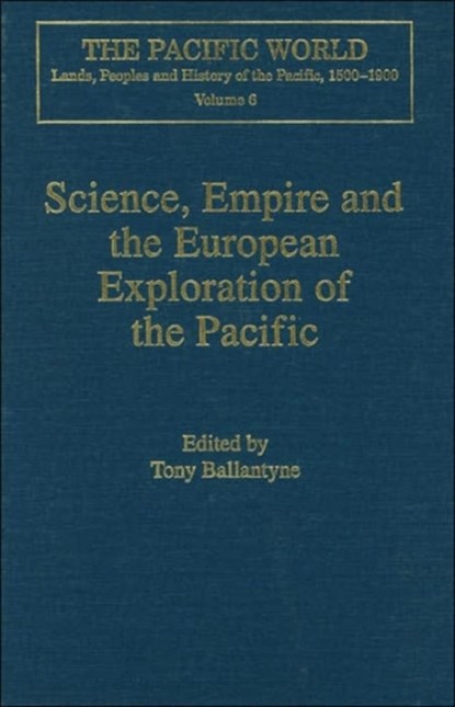 Science, Empire and the European Exploration of the Pacific, Tony Ballantyne - Gebonden - 9780754635628
