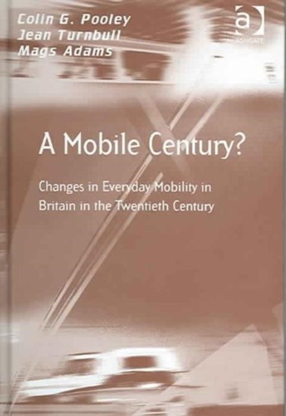 A Mobile Century?, Colin G. Pooley ; Jean Turnbull ; Mags Adams - Gebonden - 9780754641810