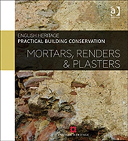 Practical Building Conservation: Mortars, Renders and Plasters, Historic (Historic England England - Gebonden - 9780754645597