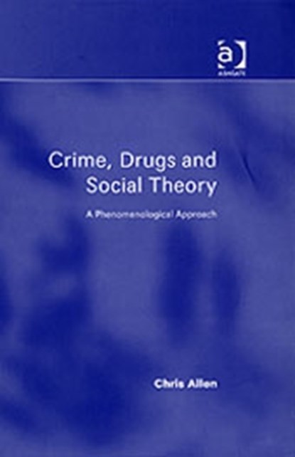 Crime, Drugs and Social Theory, Chris Allen - Gebonden - 9780754647423