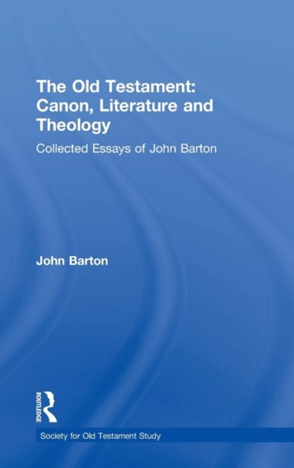 The Old Testament: Canon, Literature and Theology, John Barton - Gebonden - 9780754654513