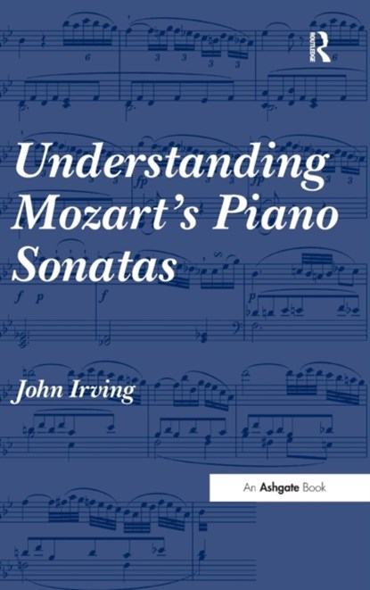 Understanding Mozart's Piano Sonatas, John Irving - Gebonden - 9780754667698
