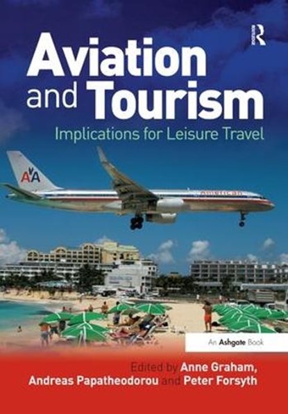 Aviation and Tourism, ANNE (UNIVERSITY OF WESTMINSTER,  UK) Graham ; Andreas Papatheodorou ; Peter Forsyth - Gebonden - 9780754671879