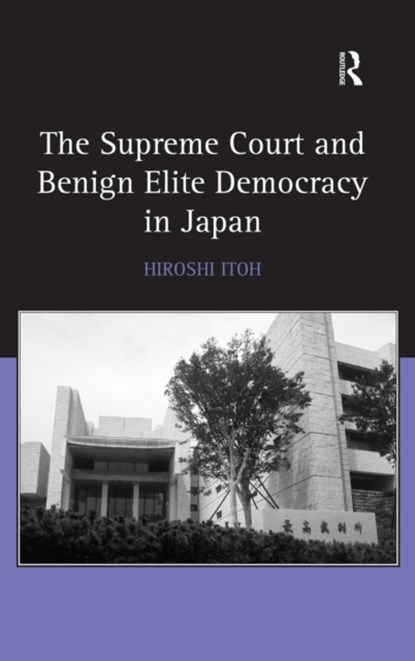 The Supreme Court and Benign Elite Democracy in Japan, Hiroshi Itoh - Gebonden - 9780754676034