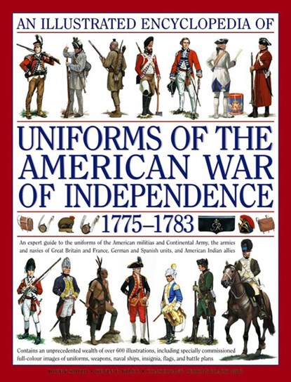 Illustrated Encyclopedia of Uniforms of the American War of Independence, Kiley Kevin & Smith Digby - Gebonden - 9780754817611