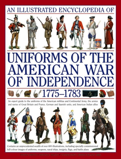 Illustrated Encyclopedia of Uniforms of the American War of Independence, Kiley Kevin & Smith Digby - Gebonden - 9780754817611