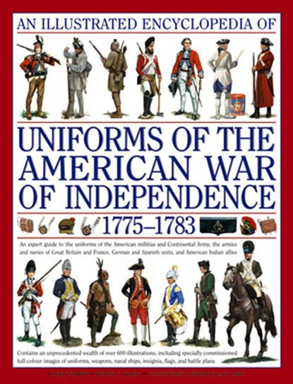 Illustrated Encyclopedia of Uniforms of the American War of Independence, Kiley Kevin & Smith Digby - Gebonden - 9780754817611