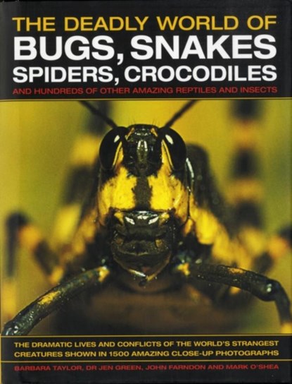 The Deadly World of Bugs, Snakes, Spiders, Crocodiles and Hundreds of Other Amazing Reptiles and Insects, Barbara Taylor ; Dr Jen Green ; John Farndon - Gebonden - 9780754817819