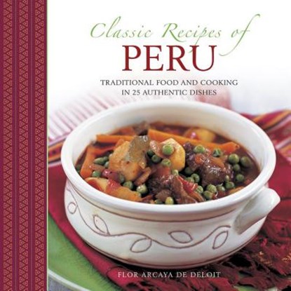 Classic Recipes of Peru, Deliot Flor Arcaya De - Gebonden - 9780754817949