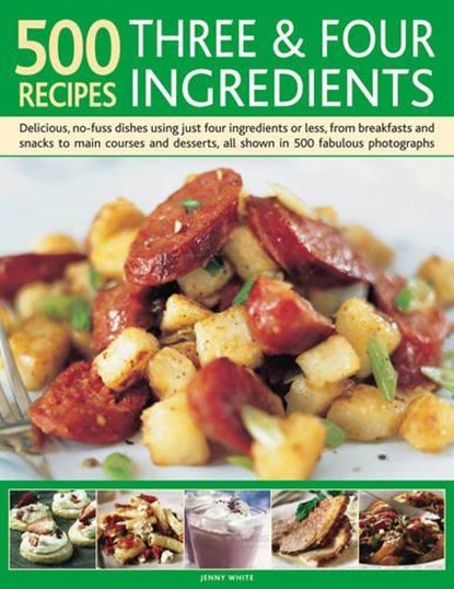 500 Recipes Three and Four Ingredients, Jenny White - Gebonden - 9780754818830