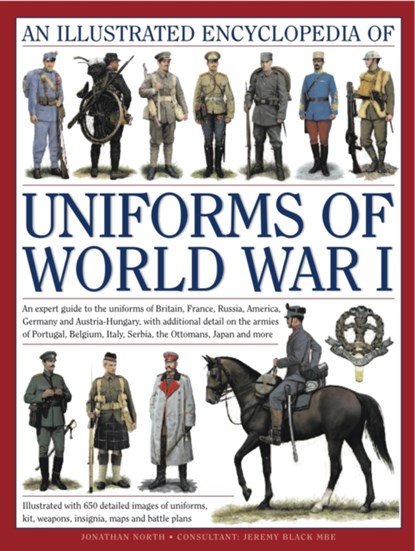 Illustrated Encyclopedia of Uniforms of World War I, JEREMY & NORTH,  Jonathan Black - Gebonden - 9780754823407