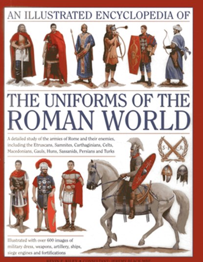 Illustrated Encyclopedia of the Uniforms of the Roman World: A Detailed Study of the Armies of Rome and Their Enemies, Including the Etruscans, Sam, Kevin F. Kiley - Gebonden - 9780754823872