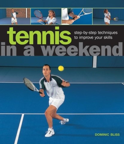 Tennis in a Weekend, Bliss Dominic - Gebonden - 9780754827412