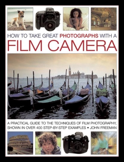 How to Take Great Photographs With a Film Camera, Freeman John - Gebonden - 9780754828181