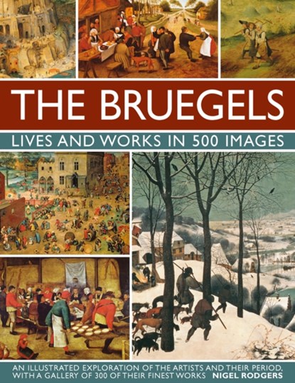 Bruegels: His Life and Works in 500 Images, Rogers Nigel - Gebonden Gebonden - 9780754830245