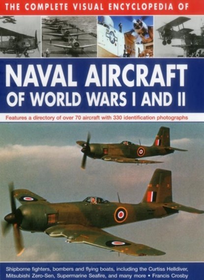 Complete Visual Encyclopedia of Naval Aircraft of World Wars I and Ii, Crosby Francis - Gebonden - 9780754830566