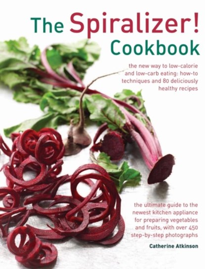 Spiralizer! Cookbook, Atkinson Catherine - Gebonden - 9780754831570
