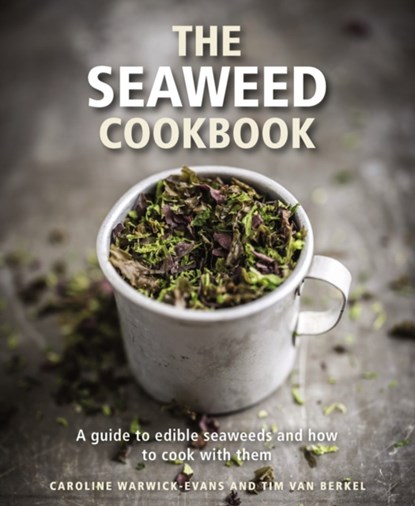The Seaweed Cookbook, Caroline Warwick-Evans ; Tim van Berkel - Gebonden - 9780754832874