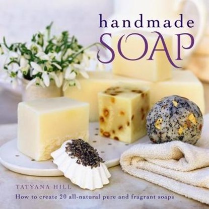 Handmade Soap, Tatyana Hill - Gebonden - 9780754834335