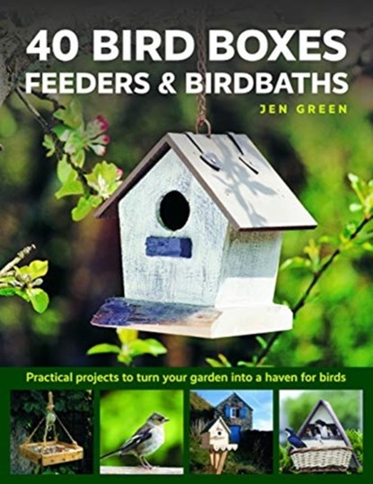 40 Bird Boxes, Feeders & Birdbaths, Jen Green - Gebonden - 9780754834984