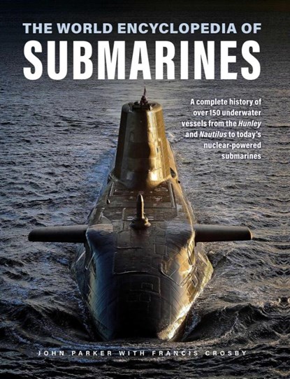 Submarines, The World Encyclopedia of, John Parker ; Francis Crosby - Gebonden - 9780754835721