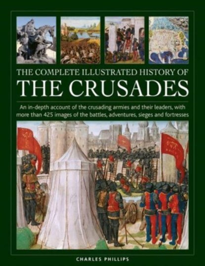 Crusades, The Complete Illustrated History of, Charles Phillips - Gebonden - 9780754835783