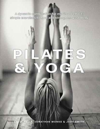 Pilates & Yoga, Emily Kelly ; Jonathan Monks ; Judy Smith - Gebonden - 9780754835813