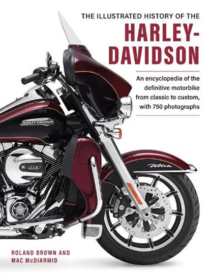 Harley Davidson, The Illustrated History of the, Roland Brown ; Mac McDiarmid - Gebonden - 9780754835905