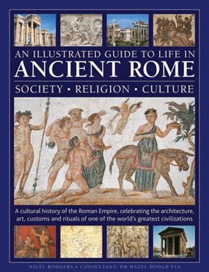 An Illustrated Guide to Life in Ancient Rome: society, religion, culture, Nigel Rodgers - Gebonden - 9780754836186