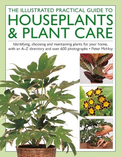 The Illustrated Practical Guide to Houseplants & Plant Care, Peter McHoy - Gebonden - 9780754836254