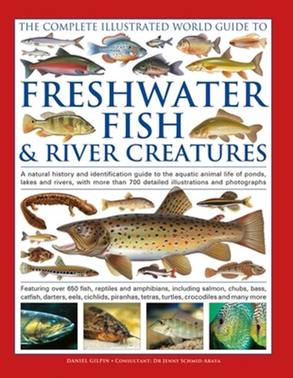 The Complete Illustrated World Guide to Freshwater Fish and River Creatures, Daniel Gilpin - Gebonden - 9780754836308