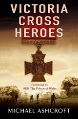 Victoria Cross Heroes - Michael Ashcroft - 9780755316335