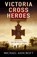 Victoria Cross Heroes, Michael Ashcroft - Paperback - 9780755316335