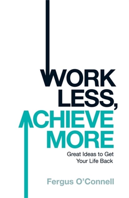 Work Less, Achieve More, Fergus O'connell - Paperback - 9780755318698