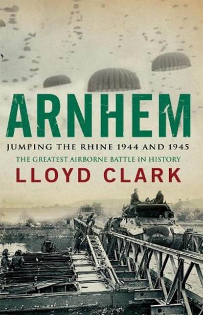 Arnhem: Jumping the Rhine 1944 & 1945, Lloyd Clark - Paperback - 9780755336371