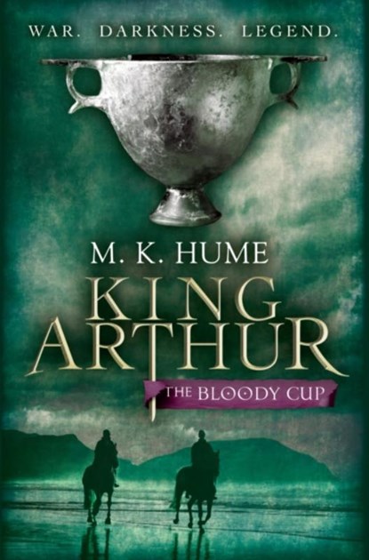 King Arthur: The Bloody Cup (King Arthur Trilogy 3), M. K. Hume - Paperback - 9780755348732