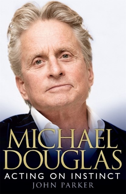 Michael Douglas: Acting on Instinct, John Parker - Paperback - 9780755362561