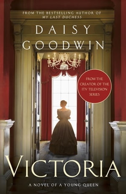 Victoria: From the creator of the ITV television series, Daisy Goodwin - Ebook - 9780755396122