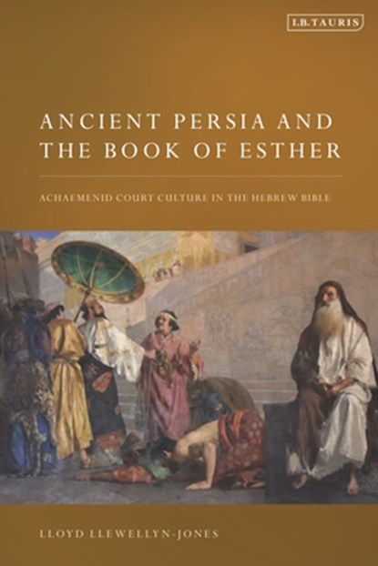 Ancient Persia and the Book of Esther, Lloyd (Cardiff University Llewellyn-Jones - Paperback - 9780755603022