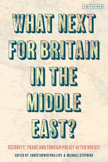 What Next for Britain in the Middle East?, Michael (RUSI Stephens ; Christopher (Queen Mary Phillips - Gebonden - 9780755617159