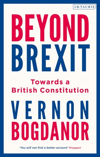 Beyond Brexit, Vernon (King's College London) Bogdanor - Paperback - 9780755634781