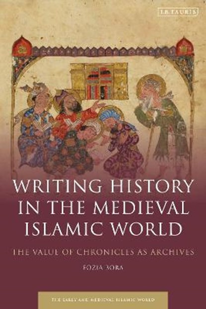 Writing History in the Medieval Islamic World, Fozia Bora - Paperback - 9780755638512